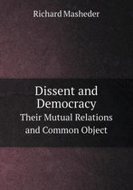 Dissent and Democracy Their Mutual Relations and Common Object