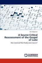 A Source Critical Reassessment of the Gospel of Luke