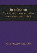 Justification Eight Sermons Preached Before the University of Oxford