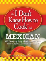 The I Don't Know How to Cook Book Mexican