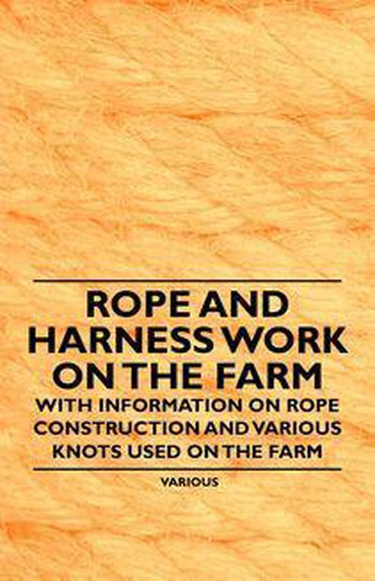 Rope and Harness Work on the Farm - With Information on Rope ... - cover