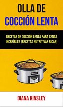 Olla De Cocción Lenta: Recetas De Cocción Lenta Para Cenas Increíbles (Recetas Nutritivas Ricas)