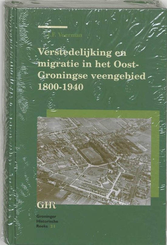 Cover van het boek 'Verstedelijking en migratie in het Oost-Groningse Veengebied 1800-1940 / druk 1' van J.F. Voerman
