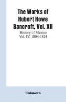 The Works of Hubert Howe Bancroft, Vol. XII