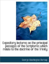 Expository Lectures on the Principal Passages of the Scriptures Which Relate to the Doctrine of the