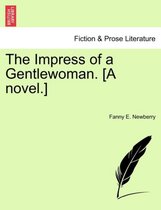 The Impress of a Gentlewoman. [A Novel.]