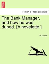 The Bank Manager, and How He Was Duped. [A Novelette.]