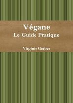 Vegan - Le Guide Pratique