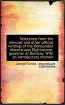 Selections from the Minutes and Other Official Writings of the Honourable Mountstuart Elphinstone, G