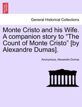 Monte Cristo and His Wife. a Companion Story to the Count of Monte Cristo [By Alexandre Dumas].