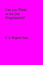 Can You Think, or Are You Programmed?