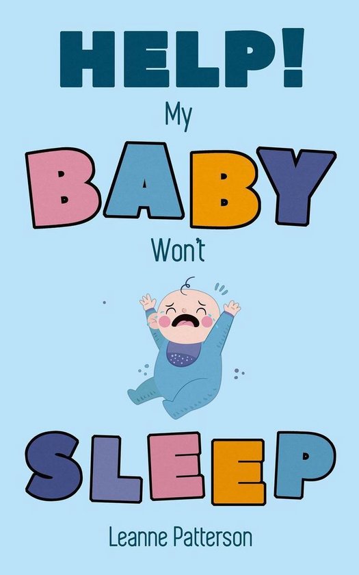 Help! My Baby Won’t Sleep The Exhausted Parent’s Loving Guide to Baby Sleep Training,...