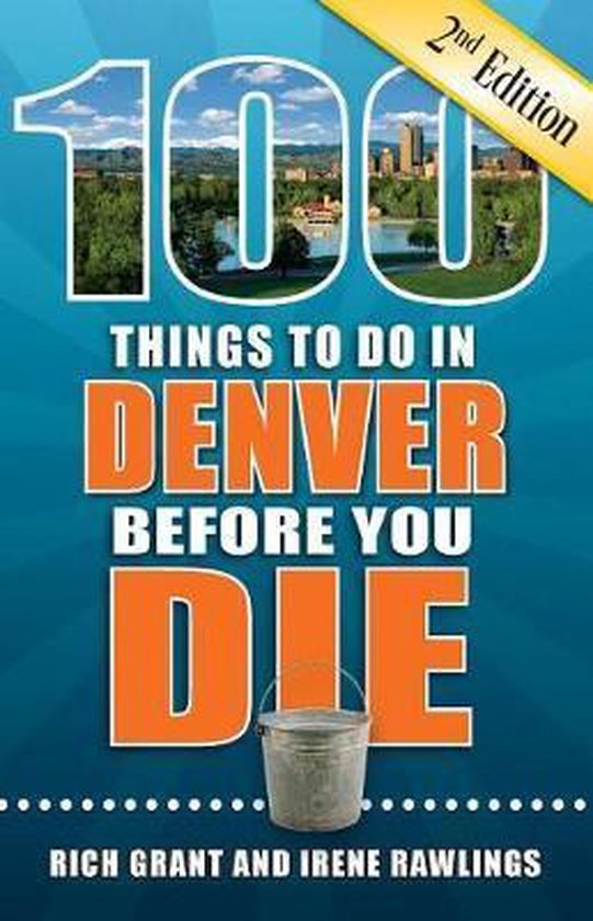 100 Things to Do in Denver Before You Die, 2nd Edition, Rich Grant 9781681061542