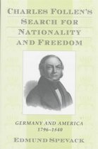 Charles Follen's Search for Nationality & Freedom - Germany & America, 1796 - 1840