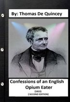 Confessions of an English Opium-Eater (1822) ( SECOND EDITION) By