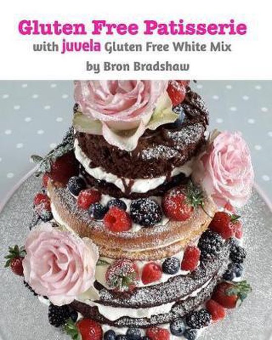 Gluten free Patisserie, Bron Bradshaw 9780368055072 Boeken