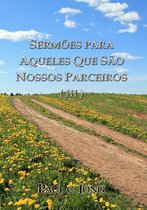 SERMÕES PARA AQUELES QUE SÃO NOSSOS PARCEIROS ( III )