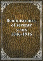 Reminiscences of seventy years 1846-1916
