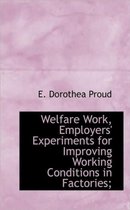 Welfare Work, Employers' Experiments for Improving Working Conditions in Factories;