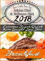 The New 2018 Stillman Diet Atkins Diet Friendly Zero Carb, Zero Fat Doctor’s Super-Quick Weight Loss Diet Breakfast Recipes Cookbook