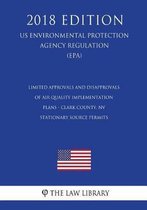 Limited Approvals and Disapprovals of Air Quality Implementation Plans - Clark County, NV - Stationary Source Permits (US Environmental Protection Agency Regulation) (EPA) (2018 Edition)