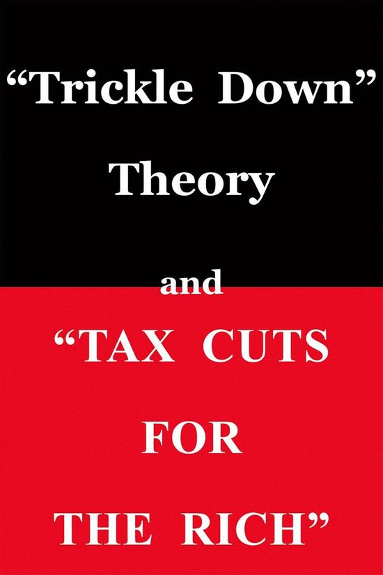 "Trickle Down Theory" and "Tax Cuts for the Rich" - cover
