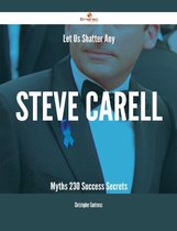 Let Us Shatter Any Steve Carell Myths - 230 Success Secrets