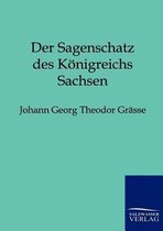 Der Sagenschatz Des Königreichs Sachsen