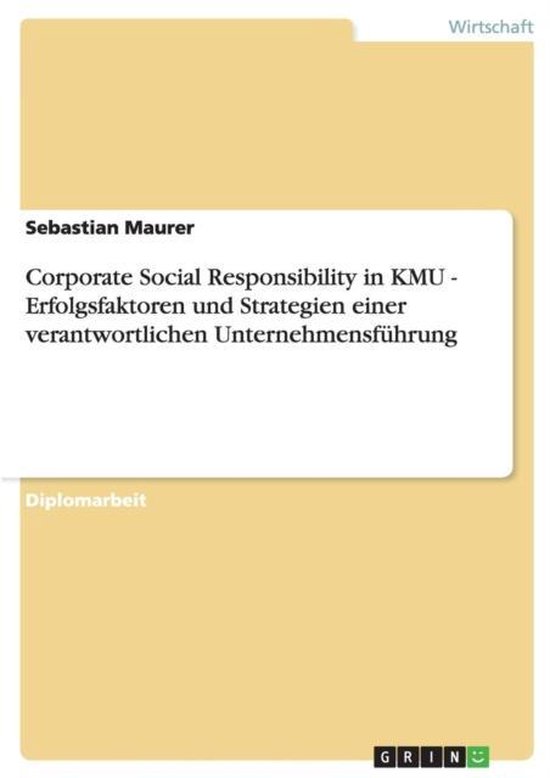 Corporate Social Responsibility in KMU - Erfolgsfaktoren und Strategien einer verantwortlichen Unternehmensführung