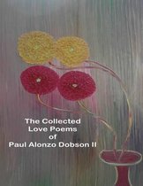 The Collected Love Poems of Paul Alonzo Dobson II