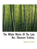 The Whole Works of the Late REV. Ebenezer Erskine,