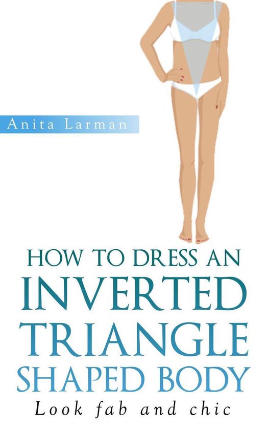 How to Dress an Inverted Triangle Shaped Body - cover