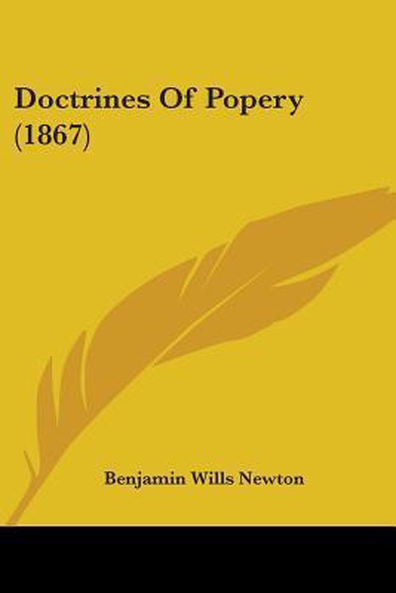 Doctrines Of Popery (1867) van Benjamin Wills Newton