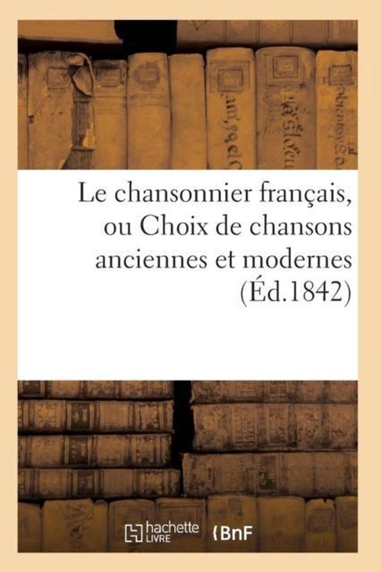 Le chansonnier francais, ou Choix de chansons anciennes et modernes