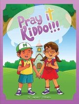 Pray it Kiddo