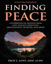 Finding Peace: A Workbook on Healing from Loss, Rejection, Neglect, Abandonment, Betrayal, and Abuse