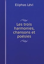 Les trois harmonies, chansons et poesies