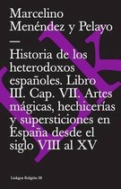 Historia de Los Heterodoxos Españoles. Libro III. Cap. VII. Artes Mágicas, Hechicerías Y Supersticiones En España Desde El Siglo VIII Al XV