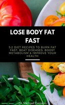 Omslag Lose Body Fat Fast: 5:2 Diet Recipes to Burn Fat Fast, Beat Diseases, Boost Metabolism & Improve Your Health