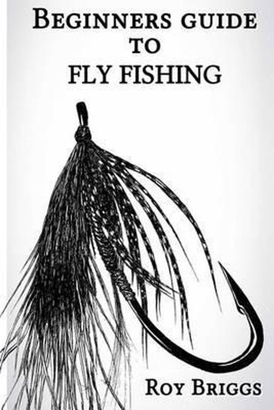 Beginners Guide to Fly Fishing, Roy Briggs 9781505335187 Boeken