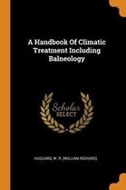 A Handbook of Climatic Treatment Including Balneology