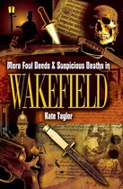 Foul Deeds & Suspicious Deaths - More Foul Deeds & Suspicious Deaths in Wakefield