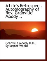 A Life's Retrospect. Autobiography of REV. Granville Moody ..