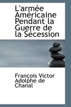 L'Arm E Am Ricaine Pendant La Guerre de La S Cession