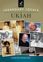 Legendary Locals of Ukiah, California