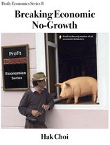 Profit Economics Series 8 - Breaking Economic No-Growth