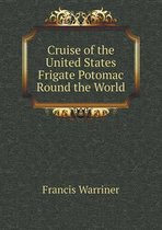 Cruise of the United States Frigate Potomac Round the World