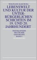 Enzyklop�die Deutscher Geschichte- Lebenswelt Und Kultur Der Unterb�rgerlichen Schichten Im 19. Und 20. Jahrhundert