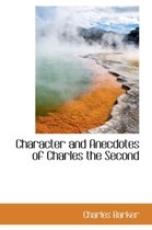 Character and Anecdotes of Charles the Second