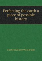 Perfecting the earth a piece of possible history